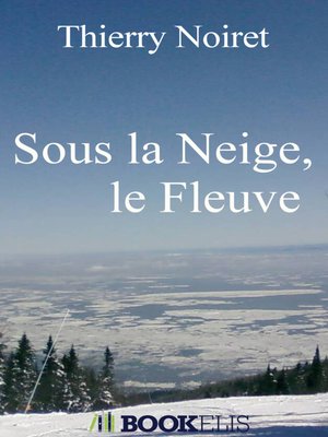 cover image of Sous la Neige, le Fleuve